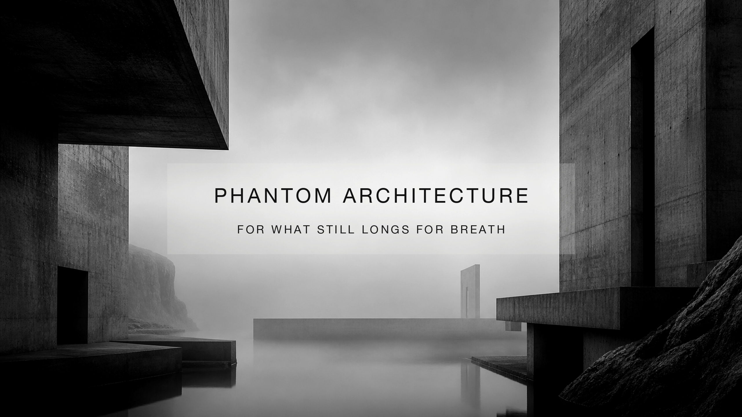 Monochrome brutalist architecture surrounding the words Phantom Architecture and For What Still Longs for Breath